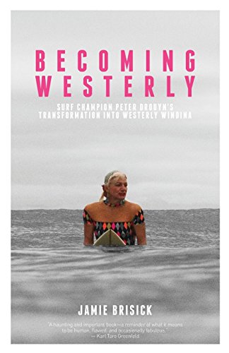 Stock image for Becoming Westerly : Surf Legend Peter Drouyn's Transformation into Westerly Windina for sale by Better World Books