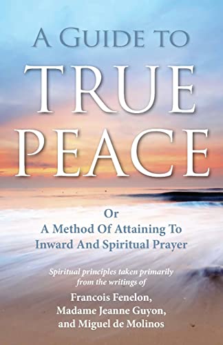 Beispielbild fr A Guide to True Peace: A Method of Attaining to Inward and Spiritual Prayer zum Verkauf von Book Deals