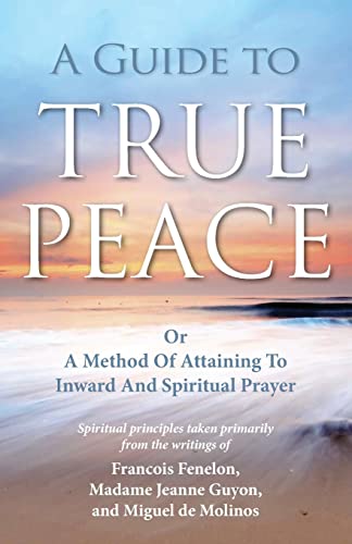 Stock image for A Guide to True Peace: A Method of Attaining to Inward and Spiritual Prayer for sale by GF Books, Inc.