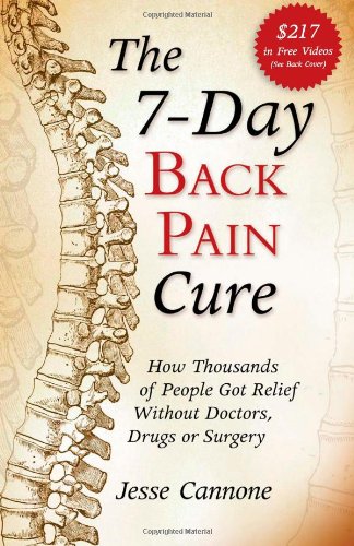 9781937445201: The 7-Day Back Pain Cure: How Thousands of People Got Relief Without Doctors, Drugs or Surgery