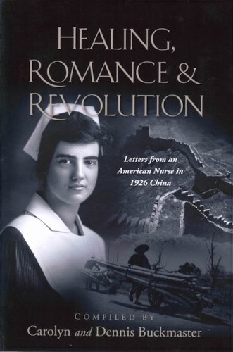 Beispielbild fr Healing, Romance & Revolution Letters from an American Nurse in 1926 China zum Verkauf von Crossroad Books