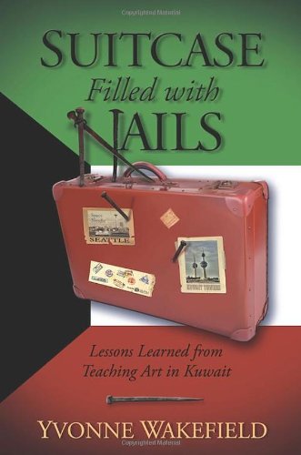 Stock image for Suitcase Filled with Nails: Lessons Learned from Teaching Art in Kuwait for sale by ThriftBooks-Atlanta