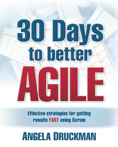9781937454449: 30 Days to Better Agile: Effective Strategies for Getting Results Fast Using Scrum