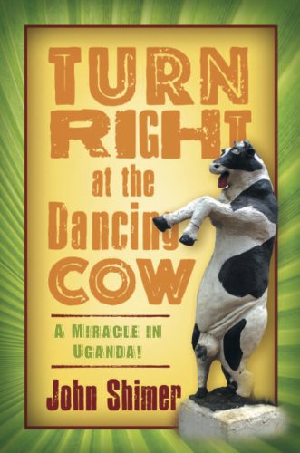Stock image for Turn Right at the Dancing Cow: A Miracle in Uganda! for sale by Half Price Books Inc.