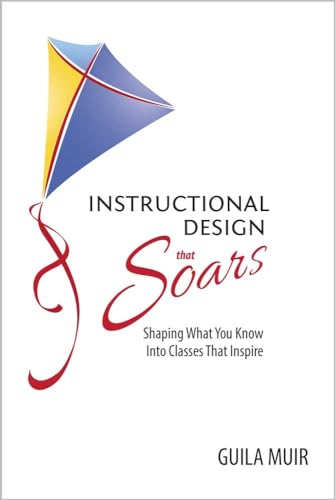 Stock image for Instructional Design That Soars: Shaping What You Know Into Classes That Inspire for sale by ThriftBooks-Atlanta