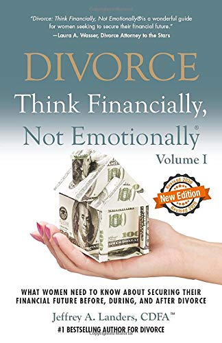 Stock image for Divorce: Think Financially, Not Emotionally Volume I: What Women Need To Know About Securing Their Financial Future Before, During, and After Divorce for sale by KuleliBooks