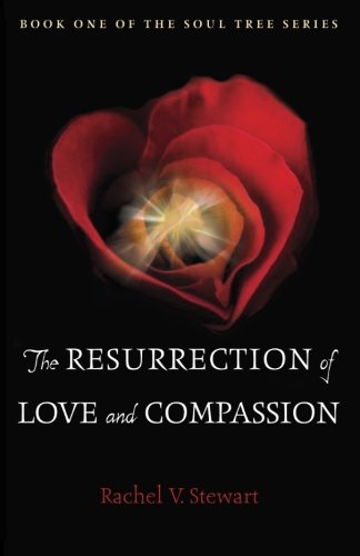 9781937458546: The Resurrection of Love and Compassion: Volume 1 (Book One of the Soul Tree Series)