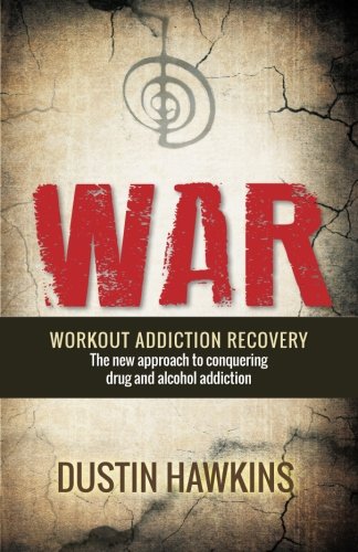 Stock image for W.A.R.: WORKOUT ADDICTION RECOVERY The new approach to conquering drug and alcohol addiction for sale by -OnTimeBooks-