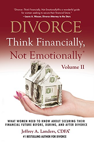 Stock image for DIVORCE: Think Financially, Not Emotionally® Volume II: What Women Need To Know About Securing Their Financial Future Before, During, and After Divorce for sale by ThriftBooks-Atlanta