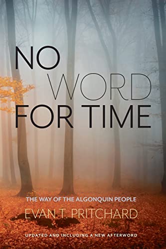 No Word for Time: The Way of the Algonquin People (9781937462017) by Evan T. Pritchard