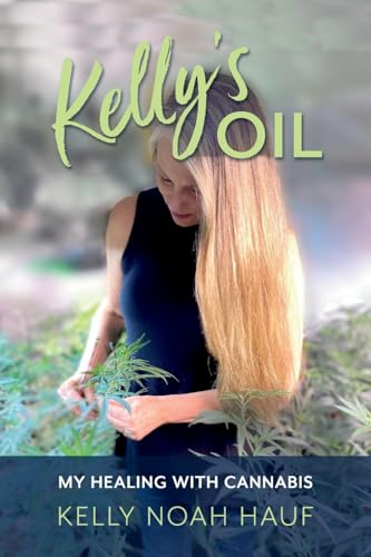 9781937462475: Kelly's Oil: My Healing with Cannabis