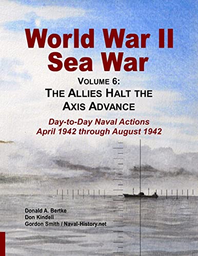 World War II Sea War, Vol 6: The Allies Halt the Axis Advance - Bertke, Donald A; Smith, Gordon; Kindell, Don