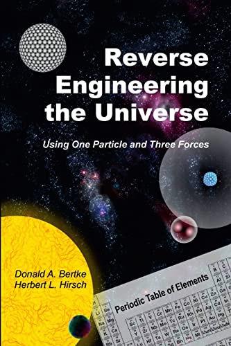 Beispielbild fr Reverse Engineering the Universe: Using One Particle and Three Forces zum Verkauf von Ria Christie Collections