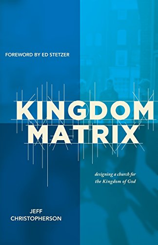 Stock image for Kingdom Matrix: Designing a Church for the Kingdom of God for sale by SecondSale