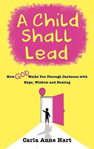 Stock image for A Child Shall Lead: How God Walks You Through Darkness with Hope, Wisdom and Healing for sale by Wonder Book