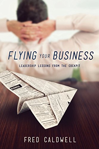 Imagen de archivo de Flying Your Business: Leadership Lessons from the Cockpit a la venta por Austin Goodwill 1101