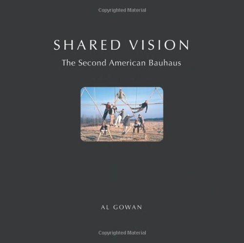 SHARED VISION: The Second American Bauhaus (9781937504250) by Gowan, Al