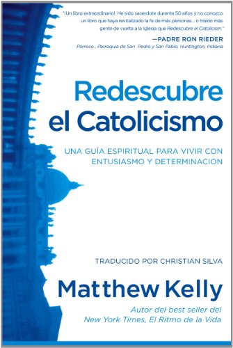 Stock image for Redescubre el Catolicismo: Una Gu?a Espiritual Para Vivir Con Entusiasmo Y Determinacion (Rediscover Catholicism Spanish Edition) for sale by SecondSale