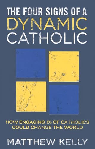 9781937509262: The Four Signs of a Dynamic Catholic: How Engaging 1% of Catholics Could Change the World