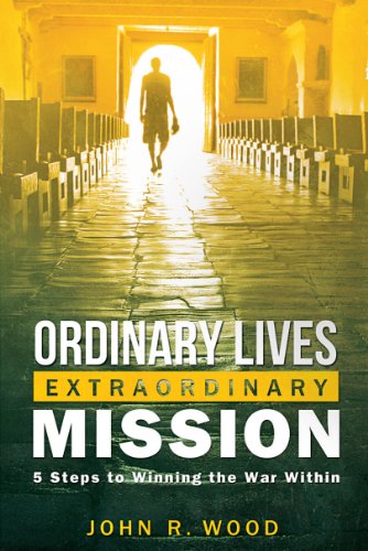 9781937509316: Ordinary Lives Extraordinary Mission: Five Steps to Winning the War Within