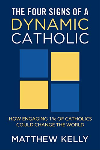9781937509668: The Four Signs of a Dynamic Catholic: How Engaging 1% of Catholics Could Change the World