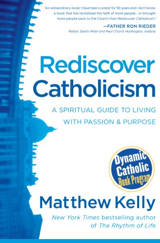 Imagen de archivo de Rediscover Catholicism: A Spiritual Guide to Living with Passion and Purpose a la venta por SecondSale