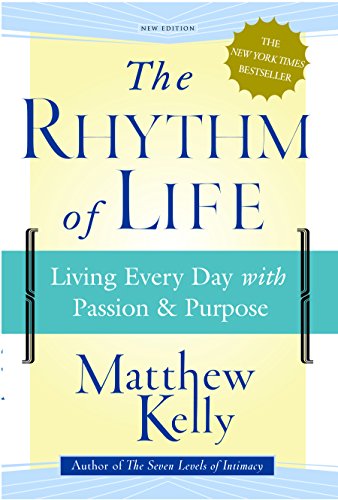 Beispielbild fr The Rhythm of Life: Living Everyday with Passion & Purpose zum Verkauf von BooksRun