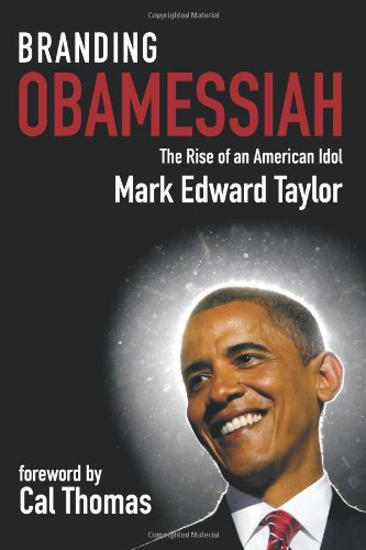 Imagen de archivo de Branding Obamessiah: The Rise of an American Idol a la venta por Redux Books