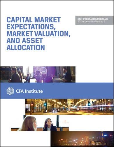 Imagen de archivo de Capital Market Expectations Market Valuation & Asset Allocation: Cfa Program Curriculum 2013 LVL III V3 a la venta por ThriftBooks-Dallas