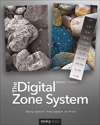 The Digital Zone System: Taking Control from Capture to Print (9781937538132) by Fisher, Robert