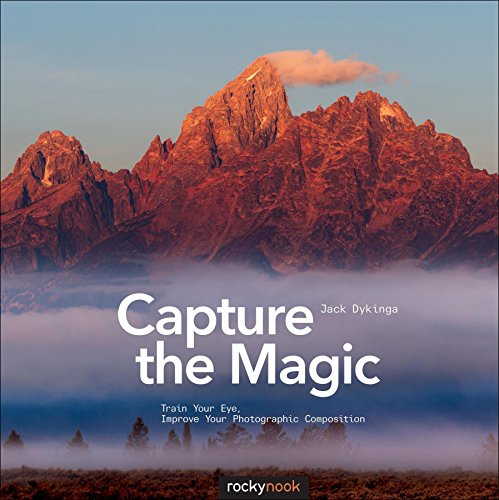 9781937538354: Capture the Magic: Train Your Eye, Improve Your Photographic Composition
