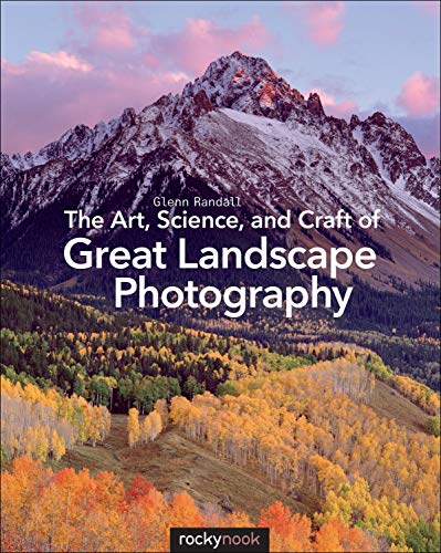 Stock image for The Art, Science, and Craft of Great Landscape Photography for sale by Big River Books