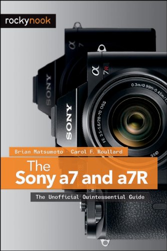 9781937538491: The Sony A7 and a7R: The Unofficial Quintessential Guide