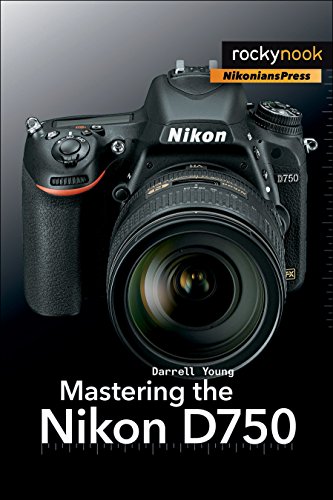 

Mastering the Nikon D750 (The Mastering Camera Guide Series)