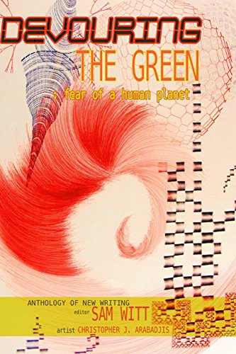 Imagen de archivo de Devouring the Green: Fear of a Human Planet: An Anthology of New Writing a la venta por ThriftBooks-Atlanta