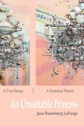 9781937543563: An Unsuitable Princess: A True Fantasy / A Fantastical Memoir