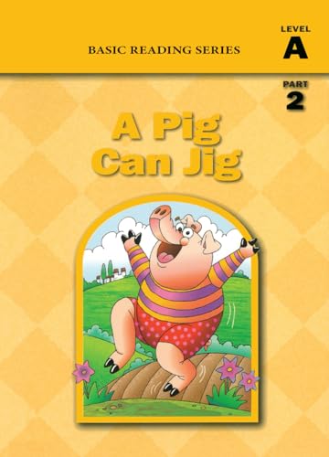 Stock image for Basic Reading Series, Level A Part 2 Reader, A Pig Can Jig: Classic Phonics Program for Beginning Readers, ages 5-8, illus., 80 pages (Basic Reading . Program for Beginning Readers, ages 5-8) for sale by Books Unplugged