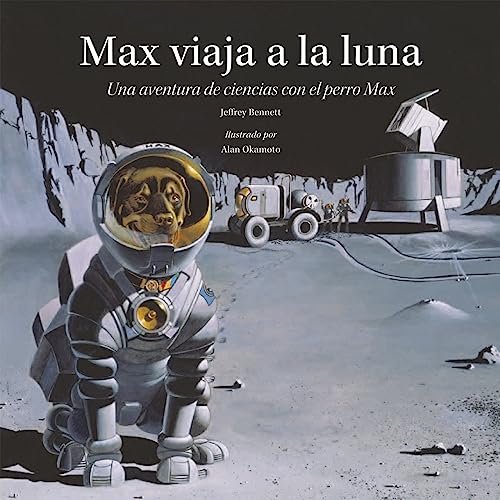 9781937548247: Max viaja a la luna: Una aventura de ciencias con el perro Max (Science Adventures with Max the Dog series)