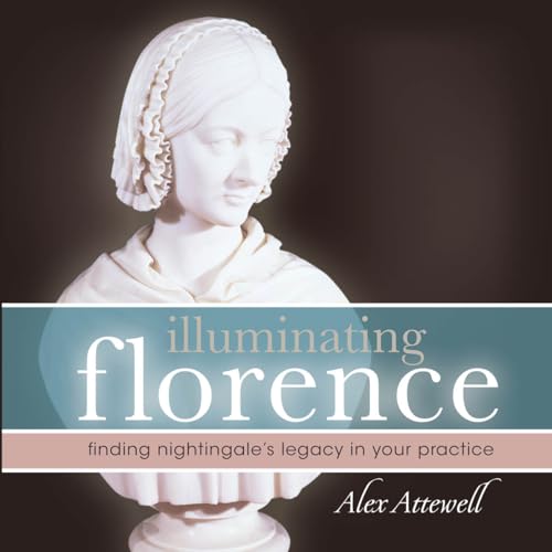 Stock image for Illuminating Florence: Finding Nightingale's Legacy in Your Practice for sale by Front Cover Books