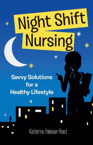 Stock image for Night Shift Nursing: Savvy Solutions for a Healthy Lifestyle for sale by Front Cover Books