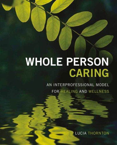 Stock image for Whole Person Caring: An Interprofessional Model for Healing and Wellness for sale by Books of the Smoky Mountains