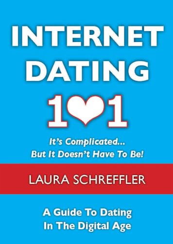 9781937559007: Internet Dating 101: It's Complicated . . . But It Doesn't Have To Be: The Digital Age Guide to Navigating Your Relationship Through Social Media and Online Dating Sites