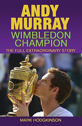 9781937559403: Andy Murray: Wimbledon Champion: The Full Extraordinary Story