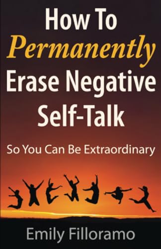 Imagen de archivo de How to Permanently Erase Negative Self-Talk: So You Can Be Extraordinary a la venta por More Than Words