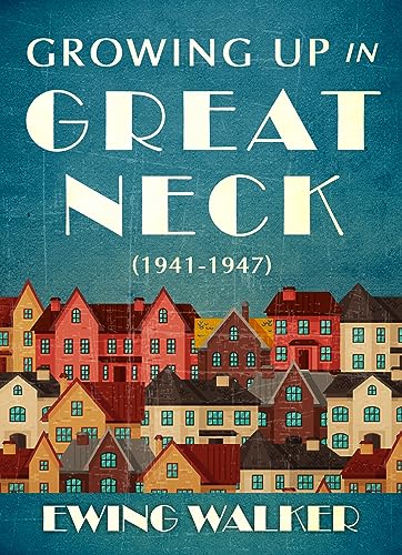 Imagen de archivo de Growing Up In Great Neck, 1941-1947 a la venta por THE SAINT BOOKSTORE