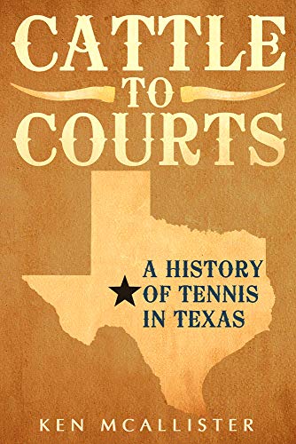 Stock image for Cattle To Courts: A History of Tennis In Texas for sale by Your Online Bookstore