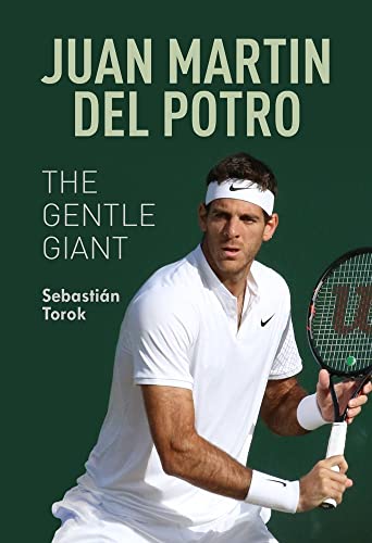 Imagen de archivo de Juan Martin del Potro: The Gentle Giant a la venta por THE SAINT BOOKSTORE