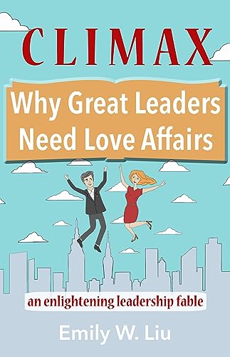 Stock image for Climax: Why Great Leaders Need Love Affairs: An Enlightening Leadership Fable for sale by More Than Words