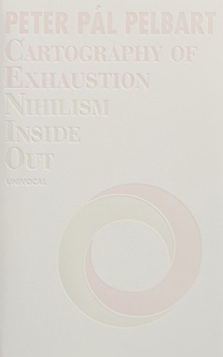 Beispielbild fr Cartography of Exhaustion: Nihilism Inside Out (Univocal) zum Verkauf von Book Deals