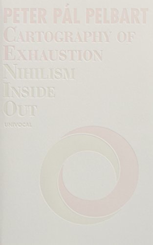 Stock image for Cartography of Exhaustion: Nihilism Inside Out (Univocal) for sale by Book Deals